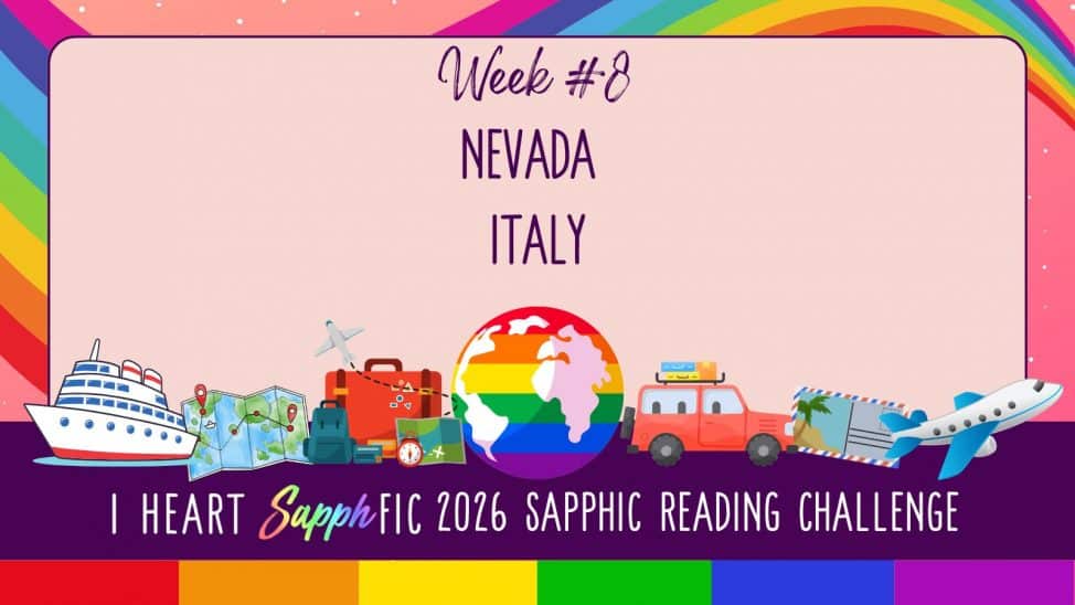 Rainbow and Travel Icon festooned banner for I Heart SapphFIC 2026 Sapphic Reading Challenge Week #8 featuring Nevada and Italy.
