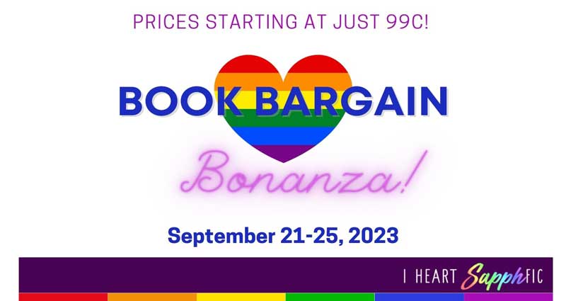 Prices Starting at Just 99 cents! Book Bargain Bonanza! September 21-25, 2023 from I Heart SapphFic. White background with rainbow heart.