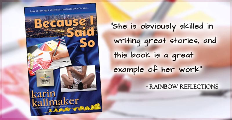 cover, Because I Said So by Karin Kallmaker. “She is obviously skilled in writing great stories, and this book is a great example of her work.” - Rainbow Reflections. Background features blue satin sheets and a nighttime skyline of Los Angeles.