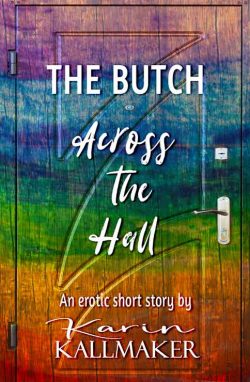Cover, The Butch Across the Hall. An erotic short story by Karin Kallmaker. Pride rainbows watercolors across a wooden door.