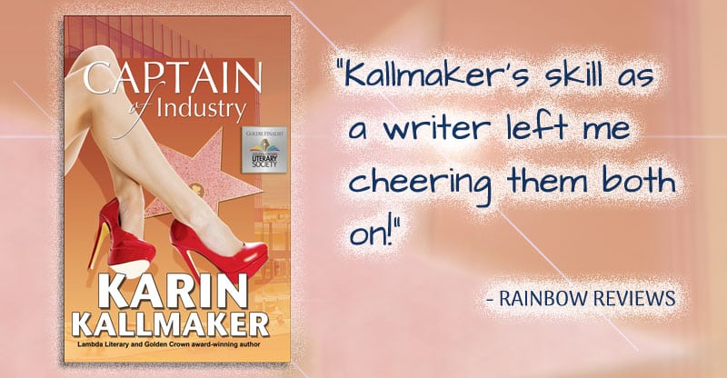 cover Captain of Industry by Karin Kallmaker. "Kallmaker's skill as a writers left me cheering them both on!" - Rainbow Reviews. Cover features sexy legs and red stiletto heels crossed over a star on the Hollywood Walk of Fame