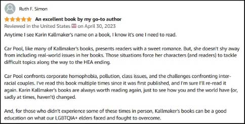 Image of reader review of Car Pool by Karin Kallmaker. Car Pool, like many of Kallmaker's books, presents readers with a sweet romance. But, she doesn't shy away from including real-world issues in her books. Those situations force her characters (and readers) to tackle difficult topics along the way to the HEA ending.
