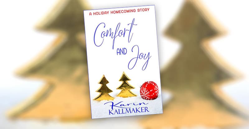 Comfort and Joy by Karin Kallmaker. A Holiday Homecoming Story. Gold pine trees and red holiday ornament background.
