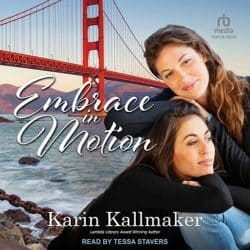 rb media Tantor Media, Embrace in Motion by Karin Kallmaker. lambda LIterary Award Winning Author read by Tessa Stavers. Two dark-hair women cuddle on the seashore with the Golden Gate Bridge behind them.