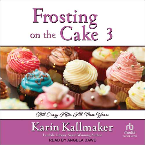 cover, Frosting on the Cake 3 Audiobook. Up close photo of lavishly decorated chocolate cupcakes with pink white red yellow frosting. Subtitle Still Crazy After All These Years. by Karin Kallmaker Read by Angela Dawe