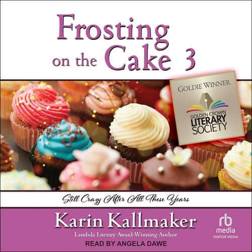cover, Frosting on the Cake 3 Audiobook. Up close photo of lavishly decorated chocolate cupcakes with pink white red yellow frosting. Subtitle Still Crazy After All These Years. by Karin Kallmaker Read by Angela Dawe