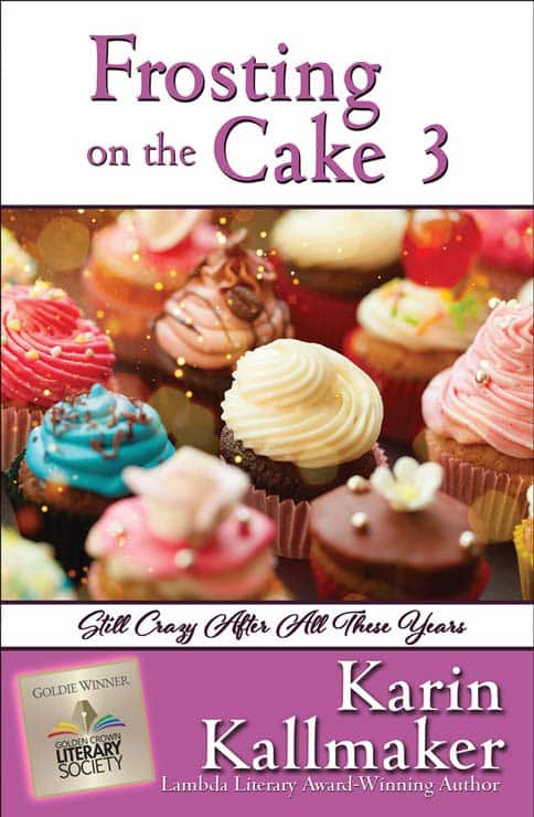 cover, Frosting on the Cake 3. Up close photo of lavishly decorated chocolate cupcakes with pink white red or yellow frosting. Subtitle Still Crazy After All These Years. Karin Kallmaker Lambda Literary Award-Winning Author