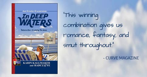 Cover, In Deep Waters 1: Cruising the Seas by Karin Kallmaker and Radclyffe. "This winning combination gives us fantasy, romance and smut throughout." Curve Magazine. A woman in a sun hat lounges on a cruise ship deck chair is reading a book. A captain's hat is balanced on her bare knee.