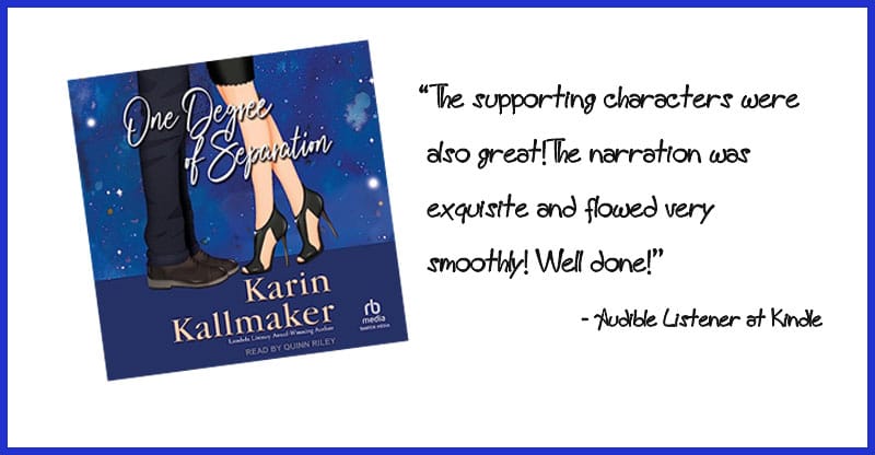 Audio cover, One Degree of Separation by Karin Kallmaker. Read by Abby Craden. “The supporting characters were also great! The narration was exquisite and flowed very smoothly! Well done!” - Audible Listener at Kindle