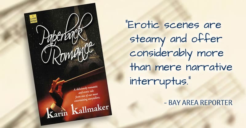Cover, Paperback Romance by Karin Kallmaker. A deliciously romantic and erotic tale from one of our most entertaining storytellers. “Erotic scenes are steamy and offer considerably more than mere narrative interruptus.” - Bay Area Reporter. A conductor holds aloft a baton with the Eiffel Tower in the backdrop.