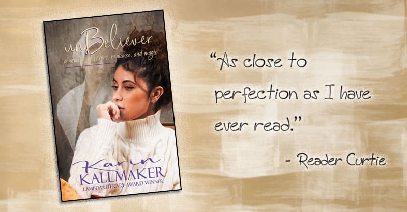 Cover, Unbeliever by Karin Kallmaker. As close to perfection as I have ever read - Reader Curtie. A pensive modern woman stares into the distance while the ghostly image of a young colonial woman lingers behind her.