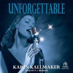 Cover Unforgettable by Karin Kallmaker audiobook read by P.J. Morgan produced by RB Media and Tantor Media. Blue washed background with classic torch song singer holding the microphone in front of her as she sings.