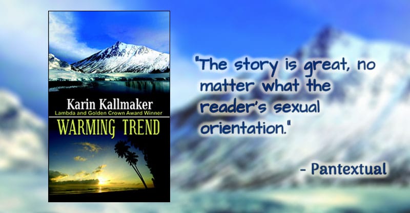Cover, Warming Trend by Karin Kallmaker. Lambda and Golden Crown Award Winner. "The story is great, no matter what the reader's sexual orientation." - Pantextual. The upper part of the cover shows the snow mountains of Alaska. The lower shows sunset over a Florida beach.