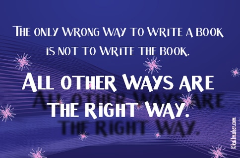 meme, the only wrong way to write a book is not to write the book - all other ways are the right way - karin kallmaker